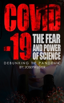 Paperback Covid-19: The Fear and Power of Science: Debunking the Pandemic Book