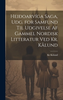 Hardcover Heiðoarvíga Saga, Udg. for Samfund Til Udgivelse Af Gammel Nordisk Litteratur Ved Kr. Kålund [Danish] Book