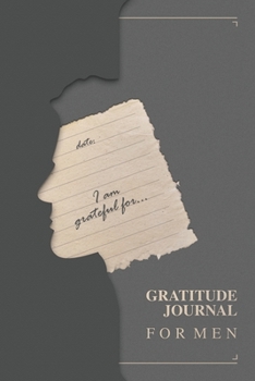 Gratitude Journal For Men: The Birthday Gift For Men | A 52 Week Guide Thankfulness Journal For Men | 5 Minutes Man's Journal for Personal Development