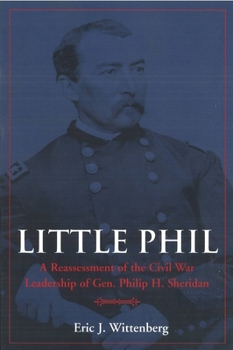 Paperback Little Phil: A Reassessment of the Civil War Leadership of Gen. Philip H. Sheridan Book