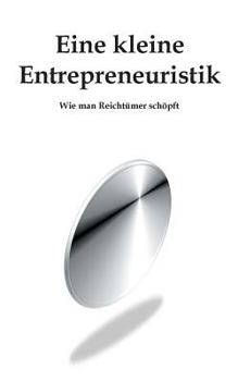 Paperback Eine kleine Entrepreneuristik: Wie man Reichtümer schöpft [German] Book