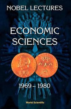 Hardcover Nobel Lectures in Economic Sciences, Vol 1 (1969-1980): The Sveriges Riksbank (Bank of Sweden) Prize in Economic Sciences in Memory of Alfred Nobel Book