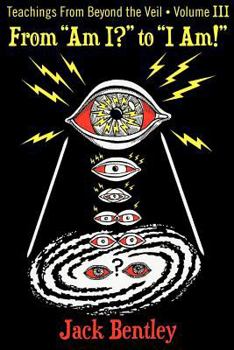Paperback From "Am I?" to "I Am!": Teachings from Beyond the Veil - Volume III Book