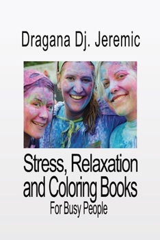 Paperback Stress, Relaxation and Coloring Books: Peacefulness for Busy People Book