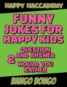 Funny Jokes for Happy Kids - Question and answer + Would you Rather - Illustrated: Happy Haccademy - Your Friends Will LOVE your Sense of Humor - The Fastest Way To Become A Mini Comedian