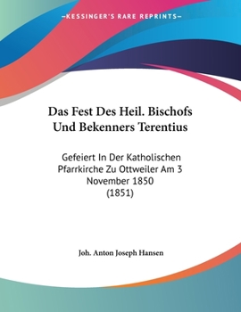 Das Fest Des Heil. Bischofs Und Bekenners Terentius: Gefeiert In Der Katholischen Pfarrkirche Zu Ottweiler Am 3 November 1850 (1851)