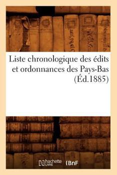 Liste Chronologique Des A(c)Dits Et Ordonnances Des Pays-Bas (A0/00d.1885)