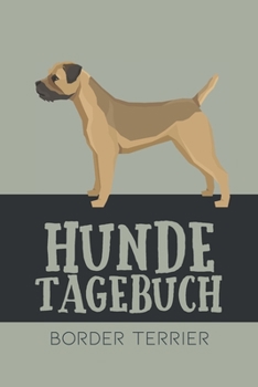 Hundetagebuch Border Terrier: Das Buch für deinen Hund, zum Eintragen und ausfüllen. Eintragebuch für Hundebesitzer (German Edition)