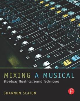 Paperback Mixing a Musical: Broadway Theatrical Sound Techniques Book