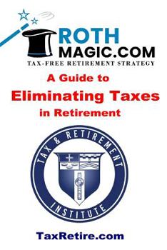 Paperback Roth Magic.com Tax-Free Retirement Strategy: A Guide To Eliminating Taxes In Retirement Book