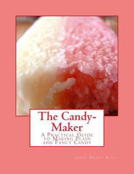 Paperback The Candy-Maker: A Practical Guide to Making Plain and Fancy Candy Book