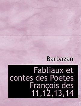 Fabliaux et Contes des Poetes Fran?ois Des 11,12,13,14