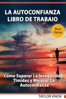 La autoconfianza - Libro de trabaio - C�mo superar la inseguridad, timidez y mejorar la autoconfianza