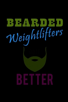 Bearded Weightlifters Do It Better: Food Journal Track Your Meals Eat Clean And Fit Breakfast Lunch Diner Snacks Time Items Serving Cals Sugar Protein Fiber Carbs Fat 110 Pages 6 X 9 In 15.24 X 22.86 