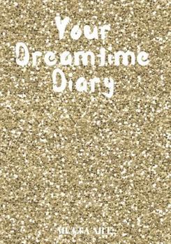 Paperback Your Dreamtime Diary: A dream year log book for you to write in with prompts - Gold Glitter Book