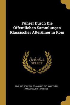 Paperback Führer Durch Die Öffentlichen Sammlungen Klassischer Alterümer in Rom [German] Book