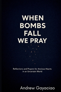 Paperback When Bombs Fall, We Pray: Reflections and Prayers for Anxious Hearts in an Uncertain World Book