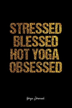 Yoga Journal: Dot Grid Journal -Stressed Blessed Hot Yoga Obsessed - Black Lined Diary, Planner, Gratitude, Writing, Travel, Goal, Bullet Notebook - 6x9 120 page