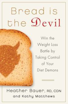 Hardcover Bread Is the Devil: Win the Weight Loss Battle by Taking Control of Your Diet Demons Book