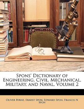 Paperback Spons' Dictionary of Engineering, Civil, Mechanical, Military, and Naval, Volume 2 Book