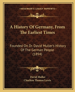 Paperback A History Of Germany, From The Earliest Times: Founded On Dr. David Muller's History Of The German People (1894) Book