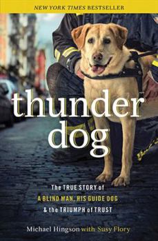 Paperback Thunder Dog: The True Story of a Blind Man, His Guide Dog, and the Triumph of Trust Book
