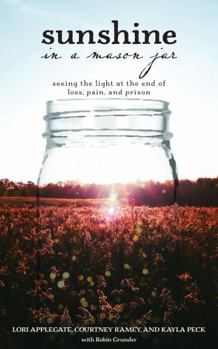 Sunshine in a Mason Jar: Seeing the Light at the End of Loss, Pain, and Prison