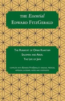 Paperback The Essential Edward FitzGerald: The Rubaiyat of Omar Khayyam. Salaman and Absal. The Life of Jami. Complete with Edward FitzGerald's original preface Book