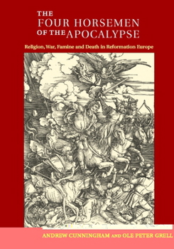 Paperback The Four Horsemen of the Apocalypse: Religion, War, Famine and Death in Reformation Europe Book