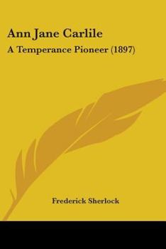 Paperback Ann Jane Carlile: A Temperance Pioneer (1897) Book