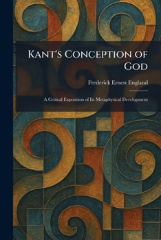 Paperback Kant's Conception of God: A Critical Exposition of Its Metaphysical Development Book