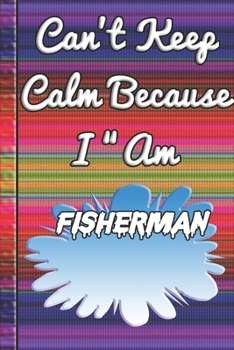 Paperback Can't Keep Calm Because I Am A Fisherman: notebook for a person that catches fish Book
