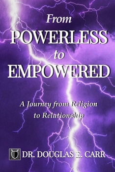 Paperback From Powerless to Empowered: A Journey from Religion to Relationship Book