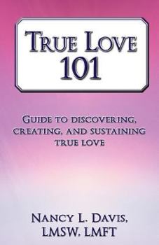 Paperback True Love 101: Guide to Discovering, Creating, and Sustaining True Love Book