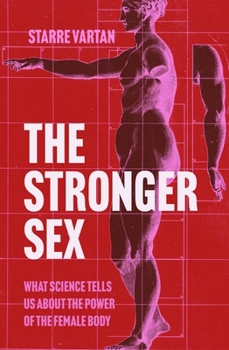 Hardcover The Stronger Sex: What Science Tells us about the Power of the Female Body Book