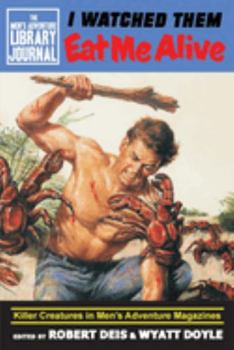 I Watched Them Eat Me Alive: Killer Creatures in Men's Adventure Magazines (1) - Book  of the Men's Adventure Library Journal