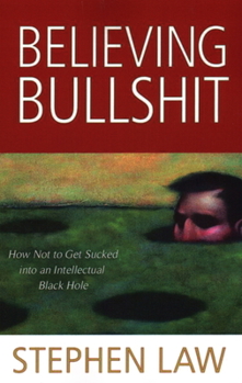 Paperback Believing Bullshit: How Not to Get Sucked into an Intellectual Black Hole Book