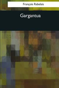 Gargantua: La vie très horrifique du grand Gargantua, père de Pantagruel - Book #2 of the Gargantua and Pantagruel