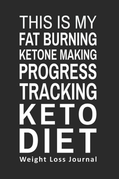 Paperback This is My Fat Burning Ketone Making Progress Tracking Keto Diet Weight Loss Journal: Gifts for Keto Friends Daily Food Tracking Journal (6 x 9" Black Book