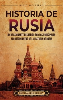 Hardcover Historia de Rusia: Un apasionante recorrido por los principales acontecimientos de la historia de Rusia [Spanish] Book
