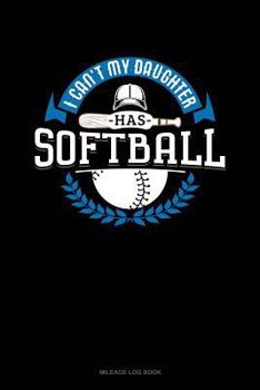 Paperback I Can't My Daughter Has Softball: Mileage Log Book