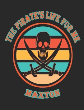 The  Pirate's  Life  For  Me  Maxton: 8.5x11.  110  page.    College  Rule.    Funny  Pirate  Vintage  Skull  Crossbone  Sword  journal  composition  book  (Notebook  School  Office  Supplies)