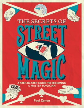 Mass Market Paperback The Secrets of Street Magic: A Step-By-Step Guide to Becoming a Master Magician Book
