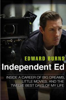 Hardcover Independent Ed: Inside a Career of Big Dreams, Little Movies, and the Twelve Best Days of My Life Book