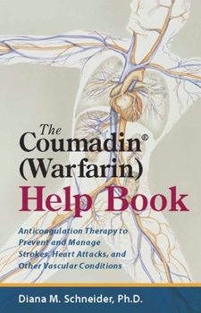 Paperback The Coumadin(r) (Warfarin) Help Book: Anticoagulation Therapy to Prevent and Manage Strokes, Heart Attacks, and Other Vascular Conditions Book