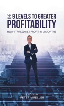 Hardcover The 9 Levels to Greater Profitability: How I Tripled my Net Profit in 12 Months Book