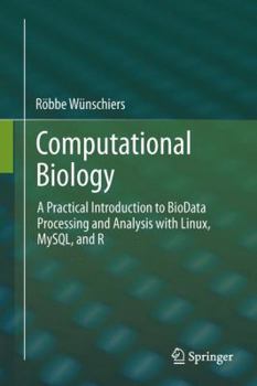 Hardcover Computational Biology: A Practical Introduction to Biodata Processing and Analysis with Linux, Mysql, and R Book