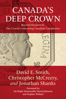 Paperback Canada's Deep Crown: Beyond Elizabeth II, the Crown's Continuing Canadian Complexion Book