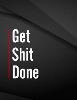 Get Shit Done.: Song and Music Composition Notebook Jottings Drawings Black Background White Text Design - Large 8.5 x 11 inches - 110 Pages notebooks ... Funny Gag Gift for Adults, Sarcastic Gag