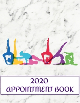 2020 Appointment Book: Yoga Multicolor Daily Planner and Schedule Notebook for Yoga Classes, Meditation Centers. Times Daily and Hourly In 30 Minute Increments